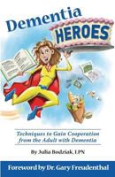 Dementia Heroes: Techniques to Gain Cooperation from the Adult with Dementia 1619339838 Book Cover