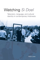 Watching Si Doel: Television, Language and Identity in Contemporary Indonesia 9067182796 Book Cover