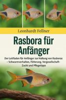 Rasbora für Anfänger: Der Leitfaden für Anfänger zur Haltung von Rasboras – Schwarmverhalten, Fütterung, Vergesellschaftung, Zucht und Pflegetipps B0G4GQ17L3 Book Cover