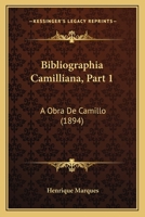 Bibliographia Camilliana, Part 1: A Obra De Camillo (1894) 1167604733 Book Cover
