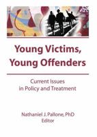 Young Victims, Young Offenders: Current Issues in Policy and Treatment 1138997609 Book Cover