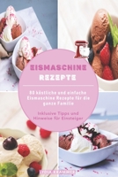 Eismaschine Rezepte: 80 köstliche und einfache Eismaschine Rezepte für die ganze Familie - Inklusive Tipps und Hinweise für Einsteiger B0915HG7HV Book Cover