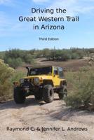 Driving the Great Western Trail in Arizona: An Off-Road Travel Guide to the Great Western Trail in Arizona 1979037698 Book Cover