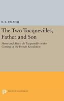 The Two Tocquevilles, Father and Son: Herve and Alexis De Tocqueville on the Coming  of the French Revolution 0691609772 Book Cover