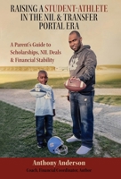 Raising a Student Athlete in the NIL & Transfer Portal Era: A Parent's Guide to Scholarships, NIL Deals & Financial Stability 1662975511 Book Cover