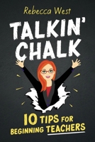 Talkin' Chalk: 10 Tips for Beginning Teachers 1922607649 Book Cover