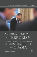 America Responds to Terrorism: Conflict Resolution Strategies of Clinton, Bush, and Obama 1349384895 Book Cover