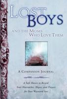 Lost Boys and the Moms Who Love Them: A Companion Journal: A Safe Haven to Record Your Heartaches, Hopes, and Prayers for Your Wayward Son 1578564832 Book Cover