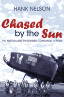 Chased by the Sun: The Australians in Bomber Command in World War II 1741148472 Book Cover