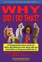 Why Did I Do That? a Comprehensive Look at Why We Behave the Way We Do and Who Is Responsible for It 1604147806 Book Cover