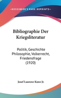 Bibliographie Der Kriegsliteratur: Politik, Geschichte Philosophie, Volkerrecht, Friedensfrage (1920) 1160325219 Book Cover