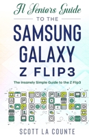 A Senior's Guide to the Samsung Galaxy Z Flip3: An Insanely Easy Guide to the Z Flip3 1629176877 Book Cover