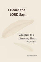 I Heard the Lord Say...: Whispers to a Listening Heart - Volume One B0FL874C7Y Book Cover