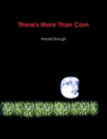 There's More Than Corn 0359189148 Book Cover
