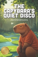 The Capybara's Quiet Disco: A Mindful Story About Sensory Processing, Finding Your Calm, and the Magic of Quiet Moments (Ages 3-7) B0GQN5Y4S3 Book Cover