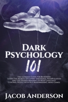 Dark Psychology 101: The Ultimate Guide for Beginners: Learn the Secrets of Covert Emotional Manipulation and the Hidden Meaning of Body Language. Control People with NLP, Brainwashing, Mind Games. 1716187680 Book Cover