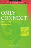 Only Connect!: Sino-Malay Encounters 9812102434 Book Cover