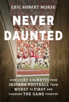 Never Daunted: How Curt Cignetti Took Indiana Football from Worst to First and Changed the Game Forever 1600201636 Book Cover