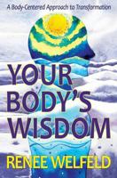 Your Body’s Wisdom: A Body-Centered Approach to Transformation 1548318620 Book Cover