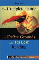 The Complete Guide to Coffee Grounds & Tea Leaf Reading (Astrolog Complete Guides Series) 9654940043 Book Cover