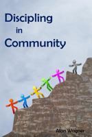 Discipling In Community: Transforming Small Groups Into Discipling Communities 0620646446 Book Cover