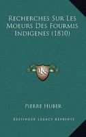 Recherches Sur Les Moeurs Des Fourmis Indig�nes... 1167632982 Book Cover
