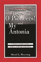 Understanding O Pioneers! and My Antonia: A Student Casebook to Issues, Sources, and Historical Documents (The Greenwood Press "Literature in Context" Series) 0313313903 Book Cover