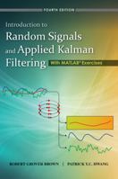 Introduction to Random Signals and Applied Kalman Filtering with Matlab Exercises and Solutions, 3rd Edition 0470609699 Book Cover