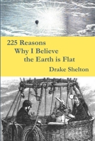 225 Reasons Why I Believe the Earth is Flat 1973321602 Book Cover