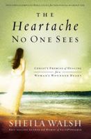 The Heartache No One Sees: Real Healing for a Woman's Wounded Heart 0849918553 Book Cover