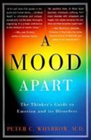 A Mood Apart: The Thinker's Guide to Emotion and Its Disorders 006097740X Book Cover