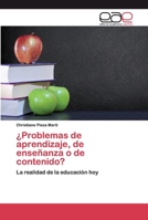 ¿Problemas de aprendizaje, de enseñanza o de contenido?: La realidad de la educación hoy 6200398364 Book Cover