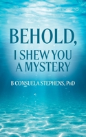 Behold: I Shew You a Mystery B0CNF6WH3V Book Cover