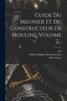 Guide Du Meunier Et Du Constructeur De Moulins, Volume 2... 1018766162 Book Cover