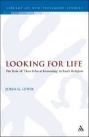 Looking for Life: The Role of 'Theo-Ethical Reasoning' in Paul's Religion (Journal for the Study of the New Testament Supplement) 0567042723 Book Cover