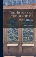 The History of the Island of Minorca 1015672558 Book Cover