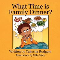 What Time is Family Dinner? B09SPDWST8 Book Cover