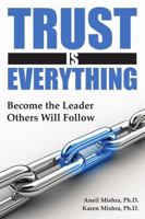 Trust is Everything: Become the Leader Others will Follow 0615199100 Book Cover