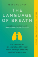 The Language of Breath: Discover Better Emotional and Physical Health through Breathing and Self-Awareness--With 20 holistic breathwork practices 162317936X Book Cover