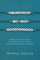 Girlhoods in the Traumascape: Sexual Violence in the Everyday Lives of Young Indigenous and White Women 0774873132 Book Cover