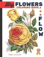 Big Flowers for Flow Paper Lovers: Flowers Coloring Book For Adults, Relaxing Nature and Plants to Color, Beautiful Flowers, Patterns, Inspirational D B0CVHFS1WT Book Cover
