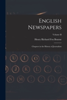 English Newspapers: Chapters in the History of Journalism; Volume II 1016766173 Book Cover