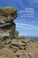Alaska Dinosaurs: An Ancient Arctic World 0367657449 Book Cover
