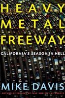 Heavy Metal Freeway: California's Season in Hell 0805076875 Book Cover