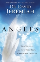 Angels: Who They Are and How They Help-What the Bible Reveals 1601422695 Book Cover
