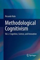 Methodological Cognitivism: Vol. 2: Cognition, Science, and Innovation 3642402151 Book Cover