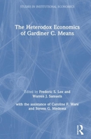 The Heterodox Economics of Gardiner C. Means: A Collection (Studies in Institutional Economics) 0873327179 Book Cover