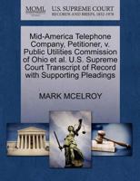 Mid-America Telephone Company, Petitioner, v. Public Utilities Commission of Ohio et al. U.S. Supreme Court Transcript of Record with Supporting Pleadings 1270467433 Book Cover