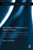 The Problem of Democracy in Postwar Europe: Political Actors and the Formation of the Postwar Model of Democracy in France, West Germany and Italy 1138690635 Book Cover