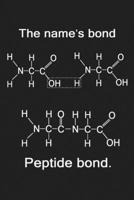 The Names Bond Peptide Bond: Funny Chemistry and Science Humor Notebook. Great Gift for Teachers Professors and Students 1674455550 Book Cover